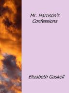 Ebook Mr. Harrison's Confessions di Elizabeth Gaskell edito da Elizabeth Gaskell