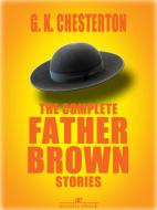 Ebook The Complete Father Brown Stories di G. K. Chesterton edito da G. K. Chesterton