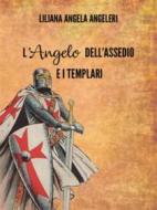 Ebook L&apos; angelo dell&apos;assedio e i templari di Liliana Angela Angeleri edito da Youcanprint