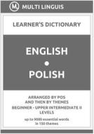Ebook English-Polish Learner's Dictionary (Arranged by PoS and Then by Themes, Beginner - Upper Intermediate II Levels) di Multi Linguis edito da Multi Linguis