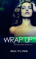 Ebook Wrap Up: In the Loup, Book 16 di Mac Flynn edito da Crescent Moon Studios, Inc.