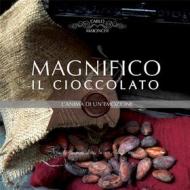 Ebook Magnifico il Cioccolato l'anima di un'emozione di Carlo Maionchi edito da Youcanprint