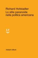Ebook Lo stile paranoide nella politica americana di Richard Hofstadter edito da Adelphi