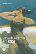 Ebook Folisca di Miriam D&apos;Ambrosio edito da Arkadia Editore