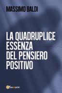 Ebook La quadruplice essenza del pensiero positivo di Massimo Baldi edito da Youcanprint