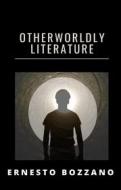 Ebook Otherworldly literature (translated) di Ernesto Bozzano edito da anna ruggieri