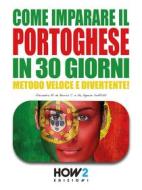 Ebook Come Imparare il Portoghese in 30 Giorni di Agnese Soffritti, Alexandra M. de Barros C. e Sá edito da HOW2 Edizioni