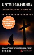 Ebook Il Potere della Preghiera - Preghiere e devozioni per il cammino di fede di Beppe Amico edito da Libera nos a malo
