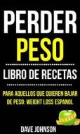 Ebook Perder Peso: Libro De Recetas (Para Aquellos Que Quieren Bajar De Peso: Weight Loss Espanol) di Dave Johnson edito da Babelcube Inc.