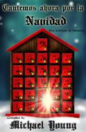 Ebook Cantemos Ahora Por La Navidad: Una Antología De Adviento di Michael D Young edito da Klingenberg Press