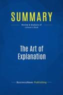 Ebook Summary: The Art of Explanation di BusinessNews Publishing edito da Business Book Summaries