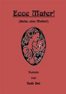 Ebook Ecce Mater! di Ruth Bré edito da Books on Demand