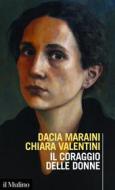 Ebook Il coraggio delle donne di Dacia Maraini, Chiara Valentini edito da Società editrice il Mulino, Spa