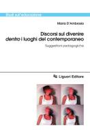 Ebook Discorsi sul divenire ’dentro’ i luoghi del contemporaneo di Maria D’Ambrosio edito da Liguori Editore