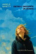 Ebook Dietro l'orizzonte un mondo di Angela Nanetti edito da Vallecchi - Firenze