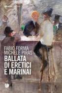 Ebook Ballata di eretici e marinai di Michele Piras, Fabio Forma edito da Arkadia Editore
