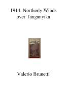 Ebook 1914: Northerly Winds over Tanganyika di Brunetti Valerio edito da ilmiolibro self publishing