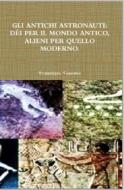 Ebook Gli antichi astronauti: dèi per il mondo antico, alieni per quello moderno di Francesco Toscano edito da Francesco Toscano