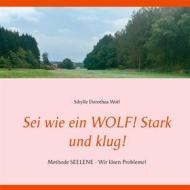 Ebook Sei wie ein WOLF! Stark und klug! di Sibylle Dorothea Wolf edito da Books on Demand
