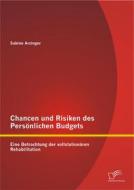 Ebook Chancen und Risiken des Persönlichen Budgets: Eine Betrachtung der vollstationären Rehabilitation di Sabine Arzinger edito da Diplomica Verlag