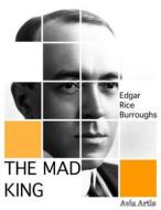 Ebook The Mad King di Edgar Rice Burroughs edito da Avia Artis