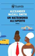 Ebook Un matrimonio all'aperto di Alexander McCall Smith edito da Guanda
