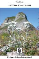 Ebook Trovare l&apos;edelweiss di Tina Mucci edito da Cavinato Editore