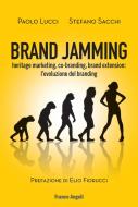 Ebook Brand Jamming. Heritage marketing, co-branding, brand extension:  l'evoluzione del branding di Paolo Lucci, Stefano Sacchi edito da Franco Angeli Edizioni