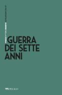 Ebook Guerra dei Sette anni di Maffi Davide, AA.VV. edito da Pelago