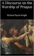 Ebook A Discourse on the Worship of Priapus di Richard Payne Knight edito da Books on Demand