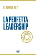 Ebook LA PERFETTA LEADERSHIP REMASTERED di Fazi Flaminia edito da Mind Edizioni