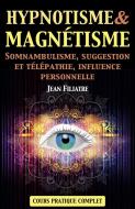 Ebook Hypnotisme et Magnétisme, Somnambulisme, Suggestion et Télépathie, Influence personnelle di Jean Filiatre edito da FV Éditions