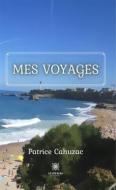 Ebook Mes voyages di Patrice Cahuzac edito da Le Lys Bleu Éditions