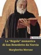 Ebook La “Regola” monastica di San Benedetto da Norcia di Margherita Merone edito da Passerino