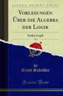 Ebook Vorlesungen Über die Algebra der Logik di Ernst Schröder edito da Forgotten Books