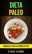 Ebook Dieta Paleo: Comienza Tu Viaje De Pérdida De Peso di Ethan Jerome edito da Ethan Jerome