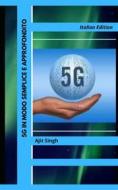Ebook 5G In Modo Semplice E Approfondito di Ajit Singh edito da Babelcube Inc.