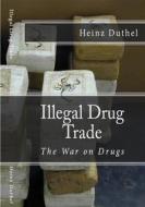 Ebook Illegal drug trade - The War on Drugs di Heinz Duthel edito da Books on Demand