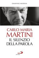 Ebook Carlo Maria Martini. Il silenzio della Parola di Modena Damiano edito da San Paolo Edizioni