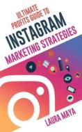 Ebook Ultimate Profits Guide To Instagram Marketing Strategies di Laura Maya edito da Publisher s21598