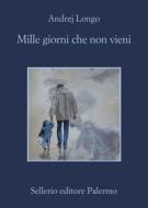 Ebook Mille giorni che non vieni di Andrej Longo edito da Sellerio Editore
