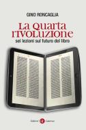 Ebook La quarta rivoluzione di Gino Roncaglia edito da Editori Laterza