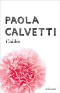 Ebook L'addio di Calvetti Paola edito da Mondadori