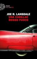 Ebook Una Cadillac rosso fuoco di Lansdale Joe R. edito da Einaudi