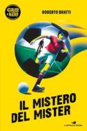 Ebook Il mistero del Mister di Bratti Roberto edito da Piemme