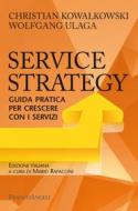 Ebook Service Strategy di Christian Kowalkowski, Wolfgang Ulaga edito da Franco Angeli Edizioni