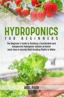 Ebook Hydroponics For Beginners di Abel Parr edito da Youcanprint