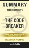 Ebook Summary of The Code Breaker: Jennifer Doudna, Gene Editing, and the Future of the Human Race by Walter Isaacson : Discussion Prompts di Sarah Fields edito da Sarah Fields