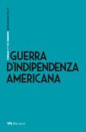 Ebook Guerra d’Indipendenza americana di Codignola Luca, AA.VV. edito da Pelago