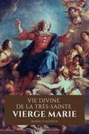 Ebook Vie Divine de La Très-Sainte Vierge Marie di Marie d'Agréda edito da Alicia Editions